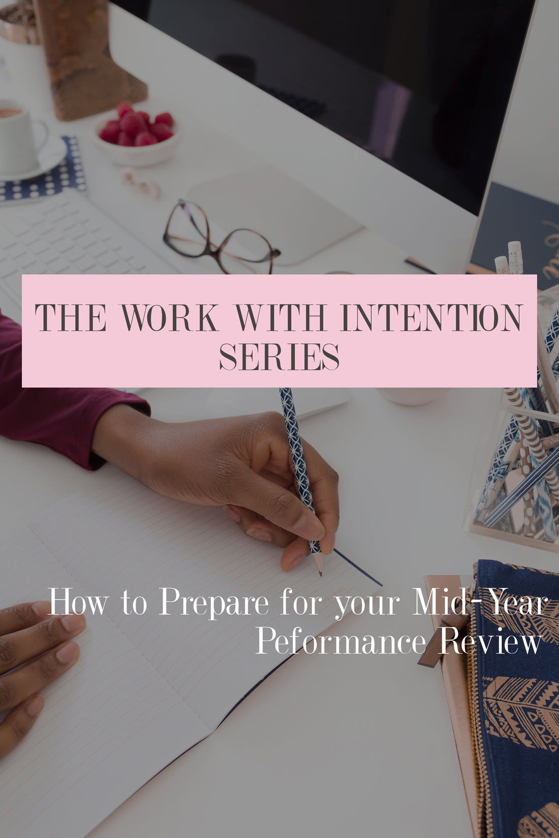 Work With Intention Series: How to Prepare for Your Mid-Year Performance Review